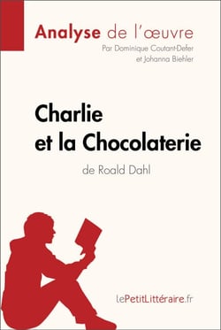 Charlie et la Chocolaterie de Roald Dahl (Analyse de l'oeuvre) - Analyse complète et résumé détaillé de l'oeuvre
