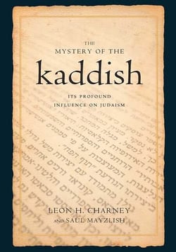 The Mystery of the Kaddish - Its Profound Influence on Judaism