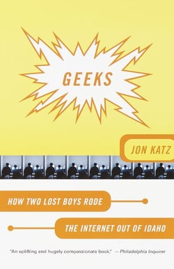Geeks - How Two Lost Boys Rode the Internet out of Idaho