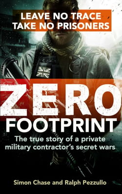 Zero Footprint - The true story of a private military contractor's secret wars in the world's most dangerous places