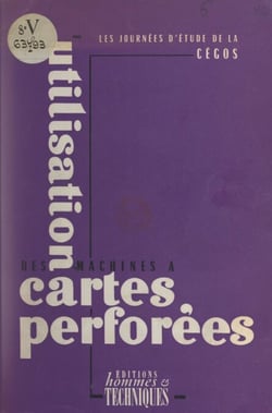 Utilisation des machines a` cartes perfore´es - Les Journées d'étude de la Cégos, 25-27 avril 1955