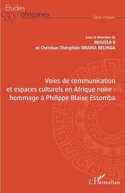 Voies de communication et espaces culturels en Afrique noire : - hommage à Philippe Blaise Essomba