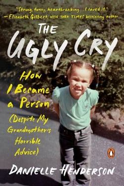 The Ugly Cry - How I Became a Person (Despite My Grandmother's Horrible Advice)