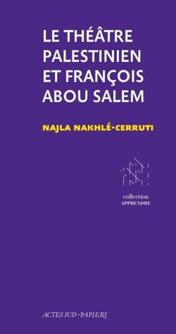 Le Théâtre Palestinien et François Abou Salem - Du projet à l'institution