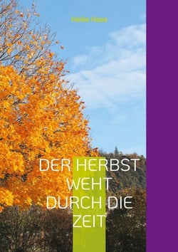 Der Herbst weht durch die Zeit - Gedichte und Fotografien