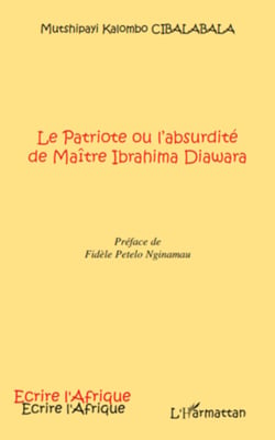 Le Patriote ou l'absurdité de Maître Ibrahima Diawara - Préface de Fidèle Petelo Nginamau