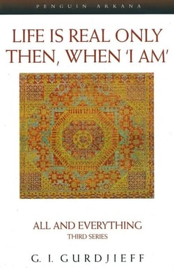 Life is Real Only Then, When 'I Am' - All and Everything Third Series