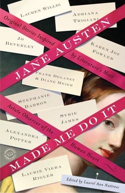 Jane Austen Made Me Do It - Original Stories Inspired by Literature's Most Astute Observer of the Human Heart