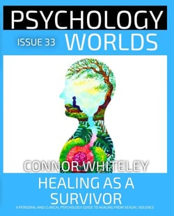 Issue 33: Healing As A Survivor: A Personal and Clinical Psychology and Guide to Healing from Sexual Violence - Psychology Worlds, #33
