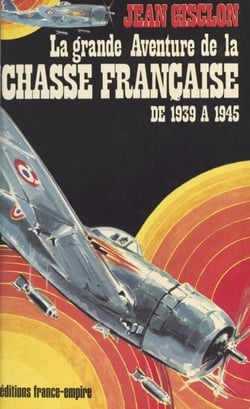 La grande aventure de la chasse française - De 1939 à 1945
