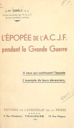 L'épopée de l'A.C.J.F. pendant la Grande Guerre - À ceux qui continuent l'épopée, l'exemple de leurs devanciers