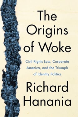 The Origins of Woke - Civil Rights Law, Corporate America, and the Triumph of Identity Politics