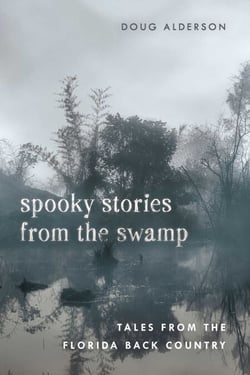 Spooky Stories from the Swamp - Tales from the Florida Back Country