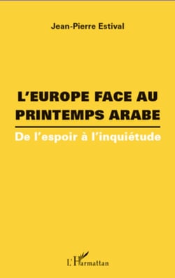 L'Europe face au printemps arabe - De l'espoir à l'inquiétude