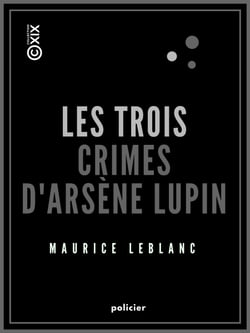 Les Trois Crimes d'Arsène Lupin