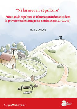 "Ni larmes ni sépulture" - Privation de sépulture et inhumation infamante dans la province ecclésiastique de Bordeaux (fin XIe-XIVe siècle)