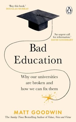 Bad Education - Why Our Universities Are Broken and How We Can Fix Them