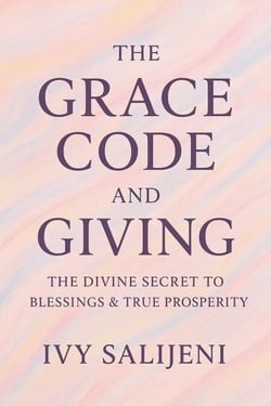 The Grace Code and Giving: The Divine Secret to Blessings &amp; True Prosperity