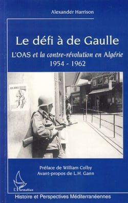 Le défi à de Gaulle - L'OAS et la contre-révolution en Algérie 1954-1962