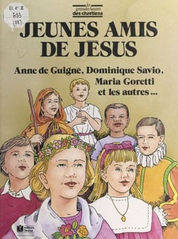 Jeunes amis de Jésus - Anne de Guigné, Dominique Savio, Louis de Gonzague, Germaine de Pibrac, Tarcissius, Robert Naoussi, Maria Goretti