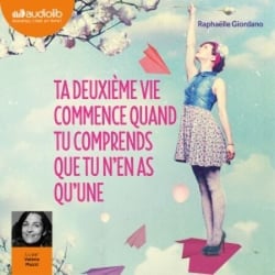Ta deuxième vie commence quand tu comprends que tu n'en as qu'une - LIVRE AUDIO 1CD MP3