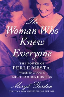 The Woman Who Knew Everyone - The Power of Perle Mesta, Washington's Most Famous Hostess