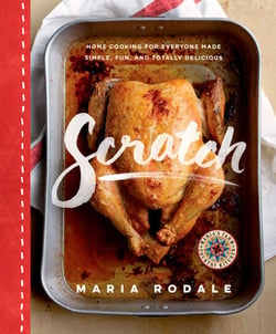 Scratch - Home Cooking for Everyone Made Simple, Fun, and Totally Delicious: A Cookbook