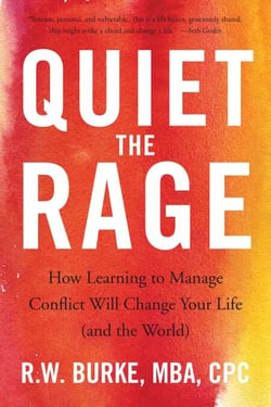 Quiet the Rage - How Learning to Manage Conflict Will Change Your Life (and the World)
