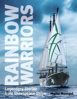 Rainbow Warriors - Legendary Stories from Greenpeace Ships