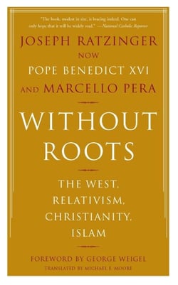 Without Roots - Europe, Relativism, Christianity, Islam