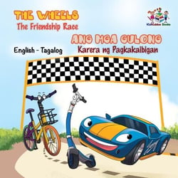 The Wheels Ang Mga Gulong The Friendship Race Karera ng Pagkakaibigad (Filipino Kids book Bilingual) - English Tagalog Bilingual Collection