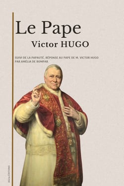 Le Pape - suivi de La Papauté, réponse au Pape de M. Victor Hugo