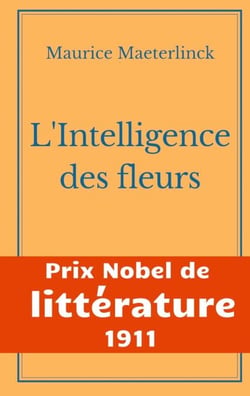 L'Intelligence des fleurs - Prix Nobel de Littérature 1911