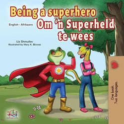 Being a Superhero Om ‘n Superheld te wees - English Afrikaans Bilingual Collection