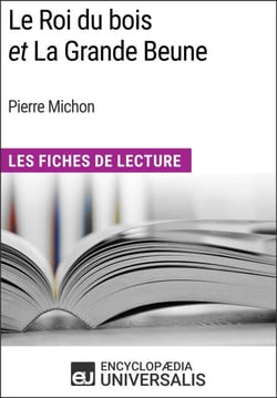 Le Roi du bois et La Grande Beune de Pierre Michon - Les Fiches de Lecture d'Universalis
