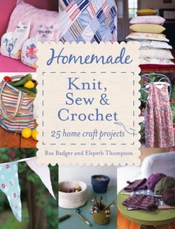 Homemade Knit, Sew and Crochet - 25 Home Craft Projects