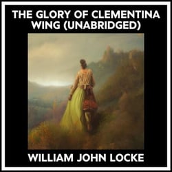 The Glory Of Clementina Wing (Unabridged)