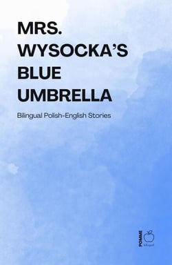 Mrs. Wysocka’s Blue Umbrella: Bilingual Polish-English Stories