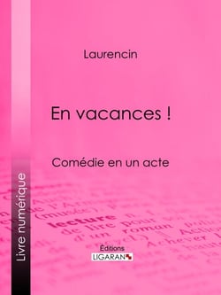 En vacances ! - Comédie en un acte