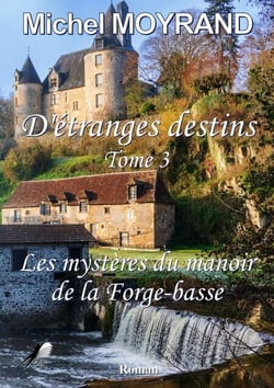 D'étranges destins - Tome 3 - Les mystères du manoir de la Forge-basse