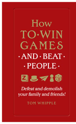 How to win games and beat people - Defeat and demolish your family and friends!