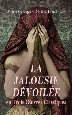 La Jalousie Dévoilée en Trois Œuvres Classiques - Othello, Sganarelle, ou le Cocu imaginaire, La Sonate à Kreutzer.