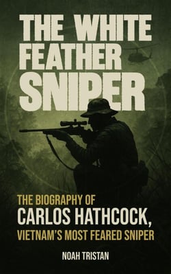 The White Feather Sniper: The Biography of Carlos Hathcock, Vietnam’s Most Feared Sniper - Trigger Lines: True Lives of Snipers