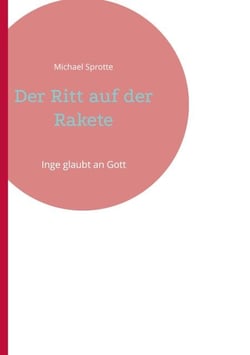 Der Ritt auf der Rakete - Inge glaubt an Gott