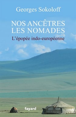 Nos ancêtres les nomades - L'épopée indo-européenne