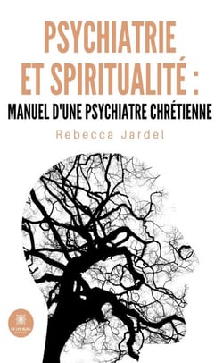 Psychiatrie et spiritualité : manuel d’une psychiatre chrétienne