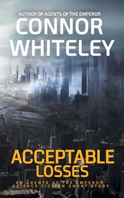 Acceptable Losses: An Agents of The Emperor Science Fiction Short Story - Agents of The Emperor Science Fiction Stories, #17
