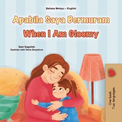 Apabila Saya Bermuram When I Am Gloomy - Malay English Bilingual Collection