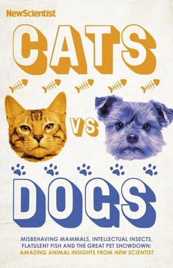 Cats vs Dogs - Misbehaving mammals, intellectual insects, flatulent fish and the great pet showdown