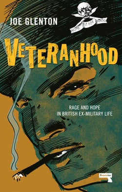 Veteranhood - Rage and Hope in British Ex-Military Life